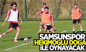 Samsunspor Hekimoğlu Doğan ile oynayacak