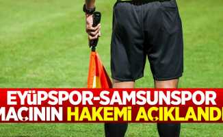 Eyüpspor - Samsunspor maçının hakemi açıklandı