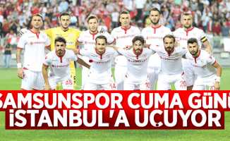 Samsunspor Cuma günü İstanbul’a uçuyor