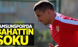 Samsunspor'da Bahattin şoku