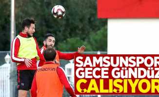 Samsunspor gece gündüz çalışıyor 