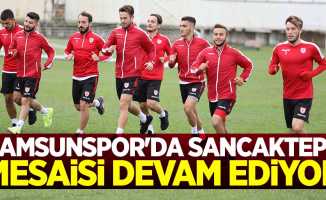 Samsunspor’da Sancaktepe mesaisi devam ediyor 