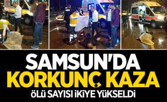 Samsun'daki kazada ölü sayısı ikiye çıktı