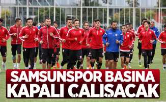 Samsunspor basına kapalı çalışacak 