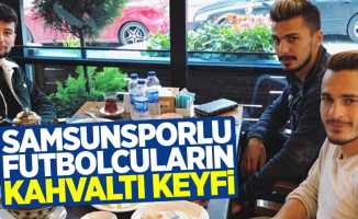 Samsunsporlu futbolcuların kahvaltı keyfi