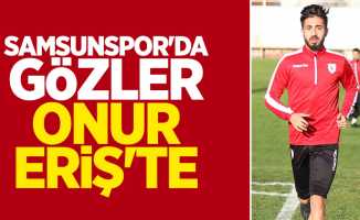 Samsunspor'da gözler Onur Eriş'te