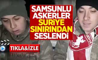 Samsunlu askerler Suriye sınırından seslendi! 