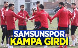 Samsunspor kampa girdi 