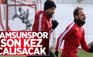 Samsunspor son kez çalışacak 