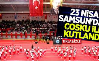 23 Nisan Samsun'da coşku ile kutlandı 