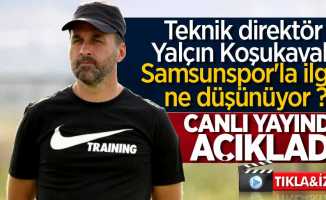 İşte Yalçın Koşukavak'ın Samsunspor düşüncesi