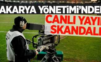 Sakarya yönetiminden  CANLI YAYIN SKANDALI