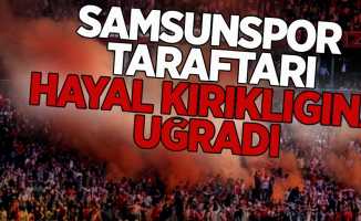 Samsunspor Taraftarı Hayal Kırıklığına Uğradı