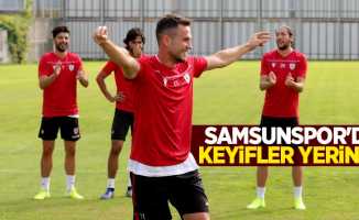 Samsunspor’da keyifler yerinde