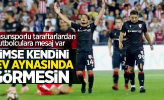 Samsunsporlu taraftardan futbolculara mesaj var 