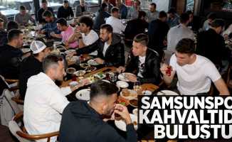 Samsunspor kahvaltıda buluştu 