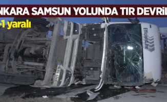 Ankara Samsun yolunda tır devrildi- 1 yaralı