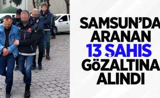 Samsun'da aranan 13 şahıs gözaltına alındı