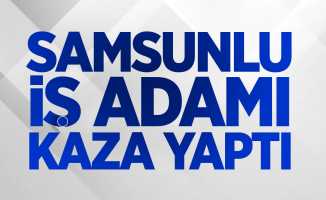 Samsunlu iş adamı kaza yaptı