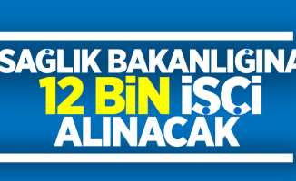 Sağlık Bakanlığı'na 12 bin işçi alınacak