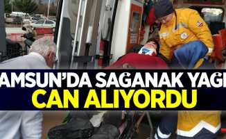 Samsun'da sağanak yağış can alıyordu