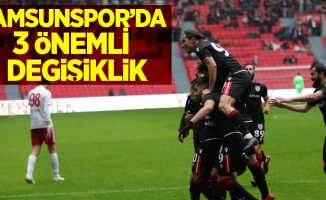 Samsunspor'da 3 önemli değişiklik