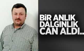 Bir anlık dalgınlık can aldı