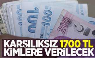 Karşılıksız 1700 TL kimlere verilecek