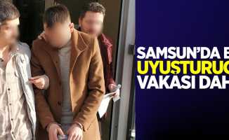 Samsun'da bir uyuşturucu vakası daha