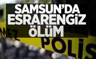 Samsun'da esrarengiz ölüm