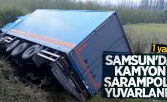 Samsun'da kamyon şarampole yuvarlandı: 1 yaralı