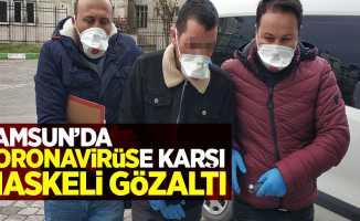 Samsun'da Koronavirüsse karşı maskeli gözaltı