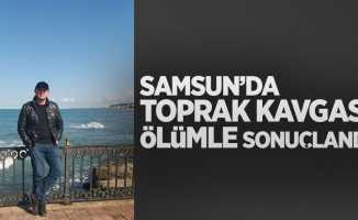 Samsun'da toprak kavgası ölümle sonuçlandı