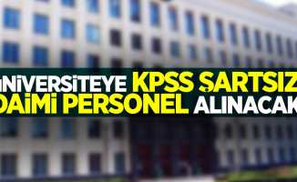 Üniversiteye KPSS şartsız daimi personel alınacak