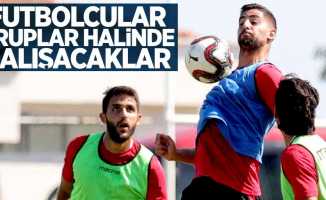 Futbolcular gruplar halinde çalışacaklar 