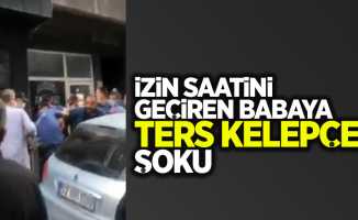 İzin saatini geçiren babaya ters kelepçe şoku