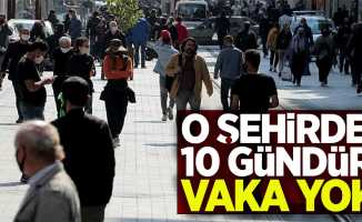 O şehirde 10 gündür vaka yok