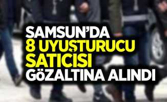 Samsun'da 8 uyuşturucu satıcısı gözaltına alındı