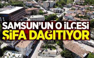 Samsun'un o ilçesi şifa dağıtıyor