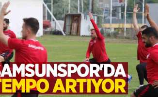 Samsunspor'da tempo artıyor 