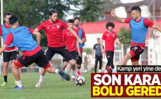 Kamp yeri yine değişti! Son karar Bolu Gerede