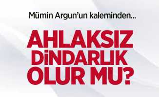 AHLAKSIZ DİNDARLIK OLUR MU? 