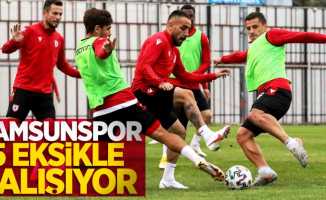 Samsunspor 5 eksikle çalışıyor