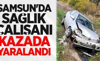 Samsun'da sağlık çalışanı kazada yaralandı