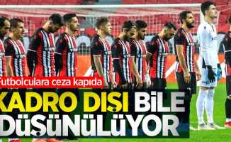 Futbolculara ceza kapıda! Kadro dışı bile düşünülüyor