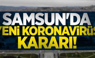 Samsun'da yeni koronavirüs kararı! 