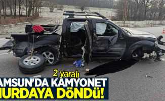 Samsun'da kamyonet hurdaya döndü: 2 yaralı