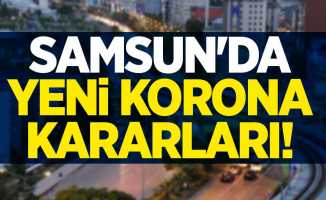 Samsun'da yeni korona kararları!