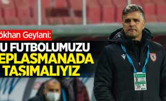 Gökhan Geylani: Bu futbolumuzu deplasmanada taşımalıyız 