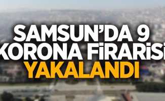 Samsun'da 9 korona firarisi yakalandı